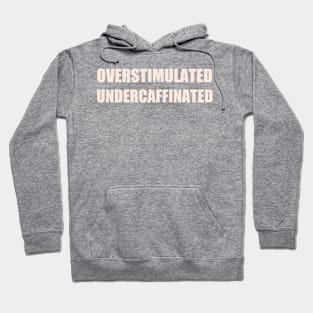 Overstimulated and Undercaffinated Hoodie